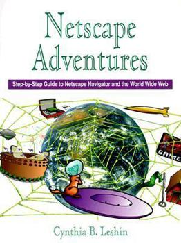 Paperback Netscape Adventures: Step by Step Guide to Netscape Navigator and the World Wide Web Book