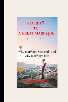 Paperback Secrets to a Great Marriage: Why marriage Succeeds and why marriage fails Book