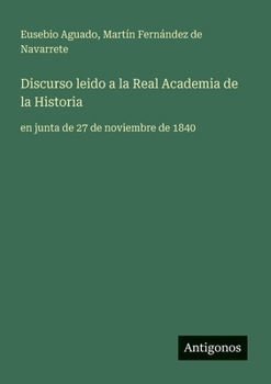 Paperback Discurso leido a la Real Academia de la Historia: en junta de 27 de noviembre de 1840 [Spanish] Book
