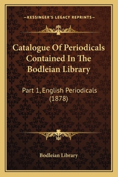Paperback Catalogue Of Periodicals Contained In The Bodleian Library: Part 1, English Periodicals (1878) Book
