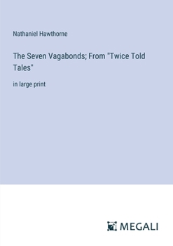 Paperback The Seven Vagabonds; From "Twice Told Tales": in large print Book