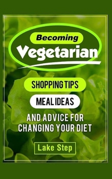 Paperback Becoming Vegetarian: Shopping Tips, Meal Ideas, and Advice for Changing Your Diet Book