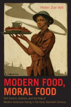 Paperback Modern Food, Moral Food: Self-Control, Science, and the Rise of Modern American Eating in the Early Twentieth Century Book