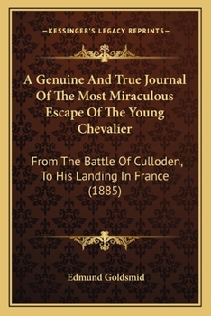 Paperback A Genuine And True Journal Of The Most Miraculous Escape Of The Young Chevalier: From The Battle Of Culloden, To His Landing In France (1885) Book