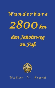 Paperback Wunderbare 2800 km den Jakobsweg zu Fuß [German] Book