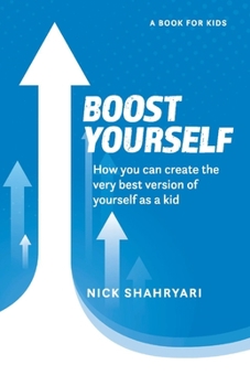 Paperback Boost Yourself: How You Can Create the Very Best Version of Yourself as a Kid Book