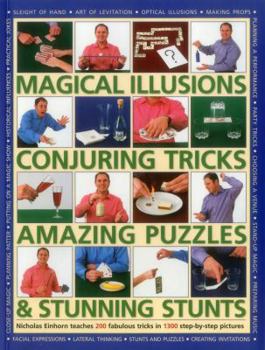 Paperback Magical Illusions, Conjuring Tricks, Amazing Puzzles & Stunning Stunts: Nicholas Einhorn Teaches 200 Fabulous Tricks in 1300 Step-By-Step Pictures Book