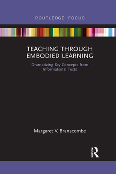 Paperback Teaching Through Embodied Learning: Dramatizing Key Concepts from Informational Texts Book