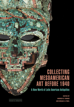 Paperback Collecting Mesoamerican Art Before 1940: A New World of Latin American Antiquities Book