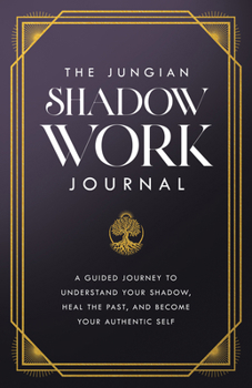 The Jungian Shadow Work Journal: Daily Reflections to Confront, Understand, and Discover Your True Self