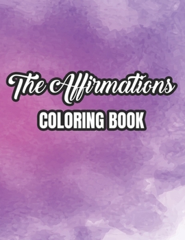Paperback The Affirmations Coloring Book: Coloring Pages For Women, Relaxing Patterns To Color For Inspiration And Motivation Book