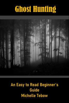 Paperback Ghost Hunting: An Easy to Read Beginner’s Guide Book
