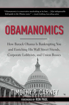 Hardcover Obamanomics: How Barack Obama Is Bankrupting You and Enriching His Wall Street Friends, Corporate Lobbyists, and Union Bosses Book