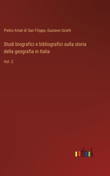 Studi biografici e bibliografici sulla storia della geografia in Italia: Vol. 2 (Italian Edition)