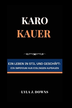 Paperback Karo Kauer: Ein Leben in Stil und Geschäft: Ein Imperium aus Eislingen Aufbauen Book