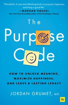 Hardcover The Purpose Code: How to Unlock Meaning, Maximize Happiness, and Leave a Lasting Legacy Book