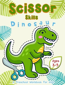 Paperback Scissor Skills Dinosaur: A Preschool Workbook for Kids Ages 3-5 Book