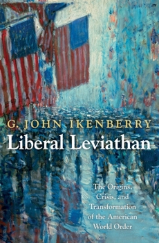 Paperback Liberal Leviathan: The Origins, Crisis, and Transformation of the American World Order Book