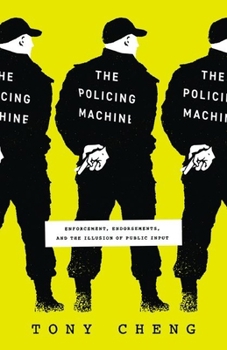 Hardcover The Policing Machine: Enforcement, Endorsements, and the Illusion of Public Input Book