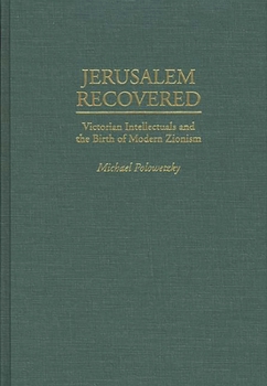 Hardcover Jerusalem Recovered: Victorian Intellectuals and the Birth of Modern Zionism Book