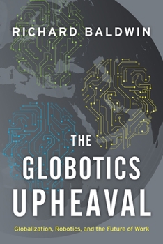 Paperback The Globotics Upheaval: Globalization, Robotics, and the Future of Work Book