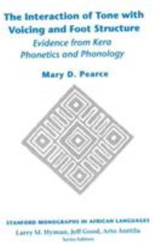 Paperback The Interaction of Tone with Voicing and Foot Structure: Evidence from Kera Phonetics and Phonology Book