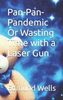 Paperback Pan-Pan-Pandemic Or Wasting Time with a Laser Gun Book