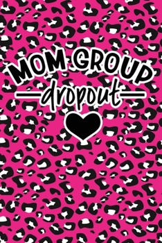 Paperback Mom Group Dropout: Pink Leopard Print Sassy Mom Journal / Snarky Notebook Book