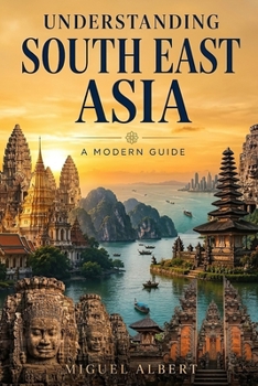 Understanding South East Asia: A Modern Guide