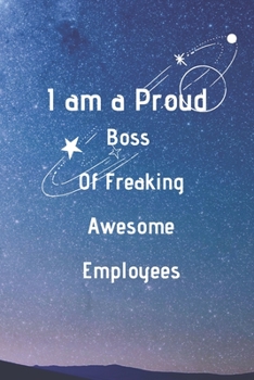 Paperback I Am a Proud Boss of Freaking Awesome Employees.: 100 pages 6*9 Blank Lined Notebook Snarky Sarcastic Gag Gift for Women and Men/Notebook Quotes/ Note Book