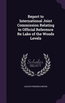 Report to International Joint Commission Relating to Official Reference Re Lake of the Woods Levels