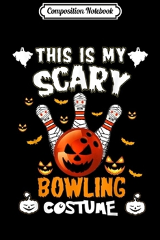 Paperback Composition Notebook: This Is My Scary Bowling Costume Halloween Bowling Journal/Notebook Blank Lined Ruled 6x9 100 Pages Book