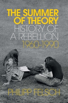Hardcover The Summer of Theory: History of a Rebellion, 1960-1990 Book