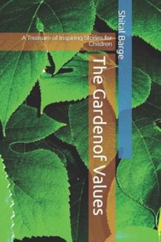 The Gardenof Values.: A Treasure of Inspiring Stories for Children.