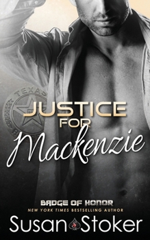 Justice for Mackenzie - Book #1 of the Badge of Honor: Texas Heroes