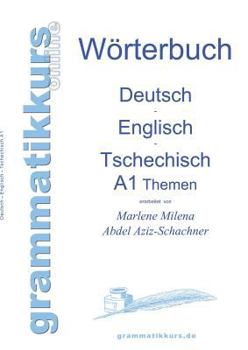 Paperback Wörterbuch Deutsch - Englisch - Tschechisch Themen A1: Lernwortschatz für Integrations-Deutschkurs-TeilnehmerInnen aus Tschechien [German] Book