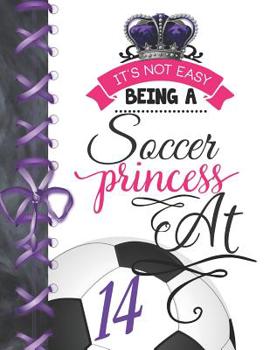 It's Not Easy Being A Soccer Princess At 14: Soccer Player Activity Book Sketchbook For Girls To Doodle & Draw In