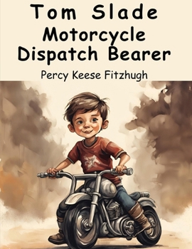 Tom Slade Motorcycle Dispatch Bearer - Book #7 of the Tom Slade