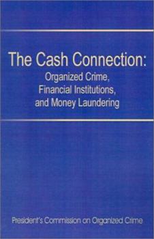 Paperback The Cash Connection: Organized Crime, Financial Institutions, and Money Laundering. Interim Report to the President and the Attorney Genera Book