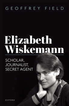 Hardcover Elizabeth Wiskemann: Scholar, Journalist, Secret Agent Book