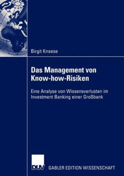 Paperback Das Management Von Know-How-Risiken: Eine Analyse Von Wissensverlusten Im Investment Banking Einer Großbank [German] Book