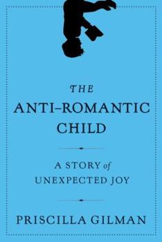 Hardcover The Anti-Romantic Child: A Story of Unexpected Joy Book