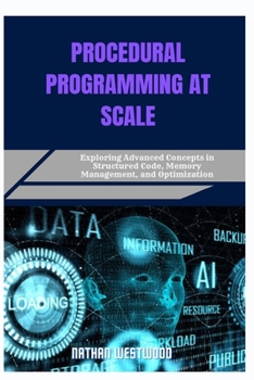 Paperback Procedural Programming at Scale: Exploring Advanced Concepts in Structured Code, Memory Management, and Optimization Book