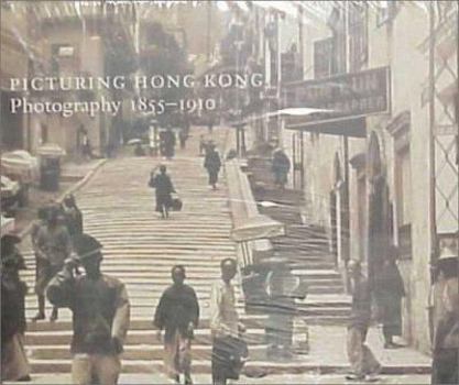 Hardcover Picturing Hong Kong: Photography, 1855-1910 Book