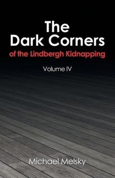 Paperback The Dark Corners of the Lindbergh Kidnapping: Volume Iv Book