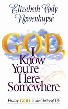 Paperback God I Know You're Here Somewhere: Finding God in the Clutter of Life Book
