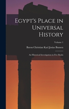 Hardcover Egypt's Place in Universal History: An Historical Investigation in Five Books; Volume 1 Book