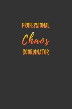 Professional Chaos Coordinator: Funny Blank Lined Notebook Journal Gift for Professional Chaos Coordinators Moms Friends, Coworkers or Lady Boss