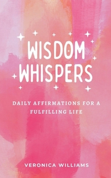 Paperback Wisdom Whispers: Daily Affirmations for a Fulfilling Life Book