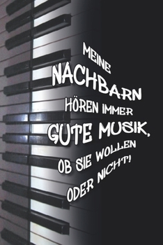 Meine Nachbarn h�ren immer gute Musik, ob sie wollen oder nicht!: Notizbuch f�r Musiker und Hobby Musiker I schwarz wei� I Spruch Design I f�r Kinder und Erwachsene